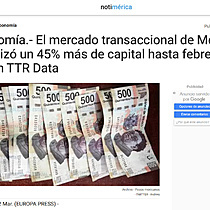 Economa.- El mercado transaccional de Mxico moviliz un 45% ms de capital hasta febrero, segn TTR Data